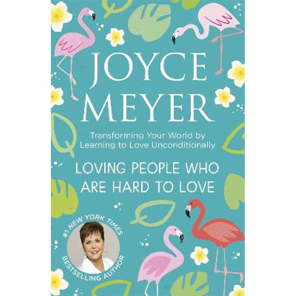 Loving People Who Are Hard to Love: Transforming Your World by Learning to Love Unconditionally (Paperback) - Joyce Meyer